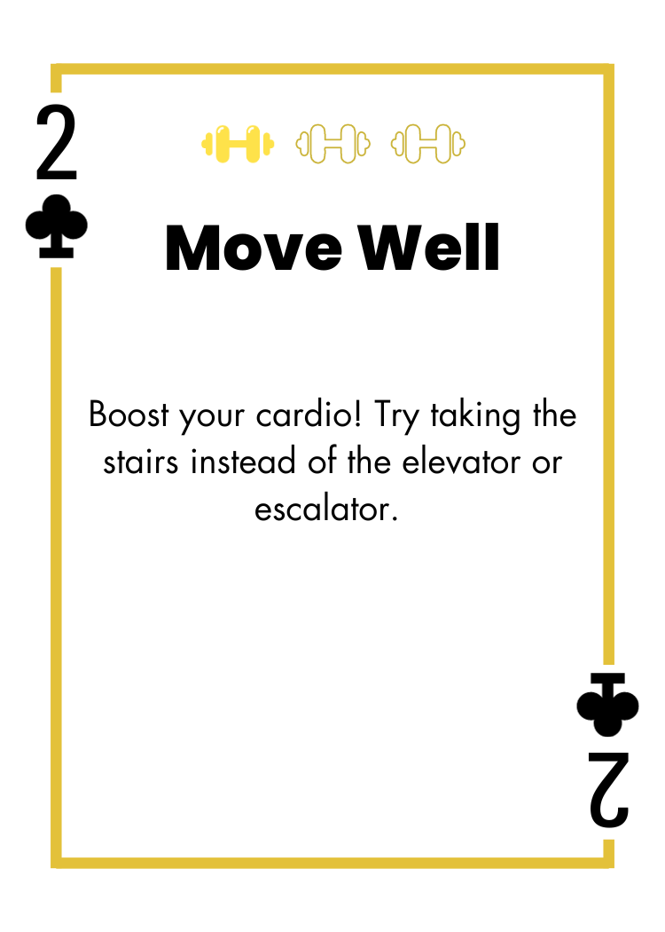 2 of Clubs - Move Well - Boost your cardio! Try taking the stairs instead of the elevator or escalator.