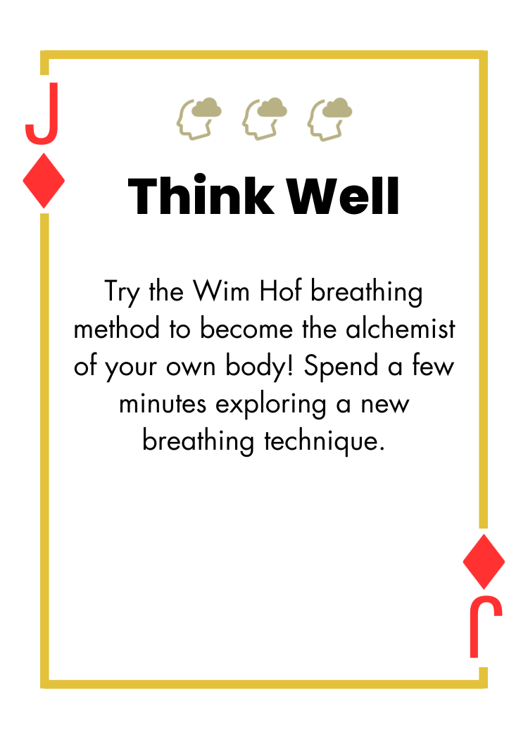 Jack of Diamonds - Think Well - Try the Wim Hof breathing method to become the alchemist of your own body! Spend a few minutes exploring a new breathing technique.